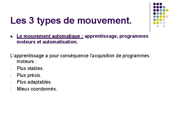 Les 3 types de mouvement. l Le mouvement automatique : apprentissage, programmes moteurs et