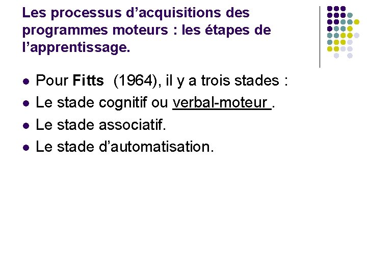 Les processus d’acquisitions des programmes moteurs : les étapes de l’apprentissage. l l Pour