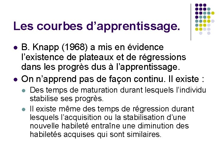 Les courbes d’apprentissage. l l B. Knapp (1968) a mis en évidence l’existence de