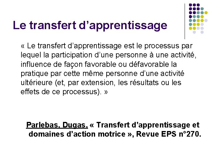 Le transfert d’apprentissage « Le transfert d’apprentissage est le processus par lequel la participation