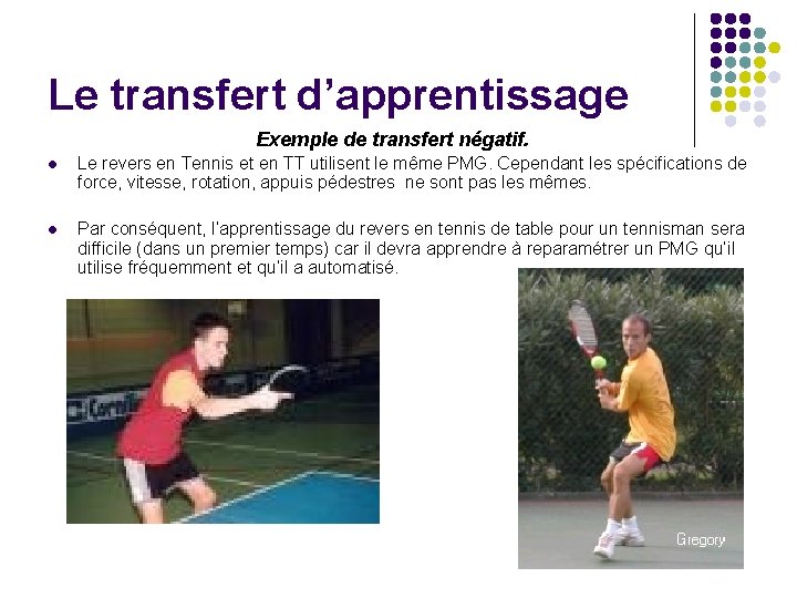 Le transfert d’apprentissage Exemple de transfert négatif. l Le revers en Tennis et en