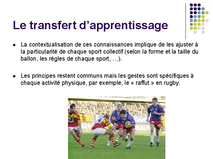 Le transfert d’apprentissage l La contextualisation de ces connaissances implique de les ajuster à