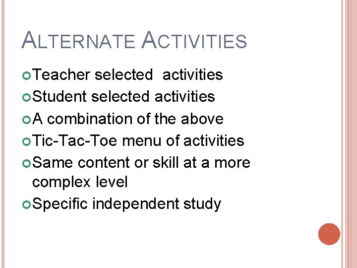 ALTERNATE ACTIVITIES Teacher selected activities Student selected activities A combination of the above Tic-Tac-Toe