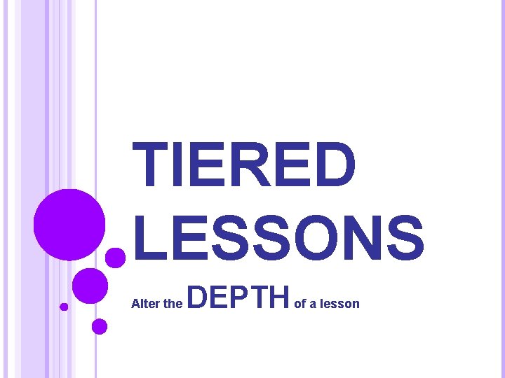 TIERED LESSONS Alter the DEPTH of a lesson 
