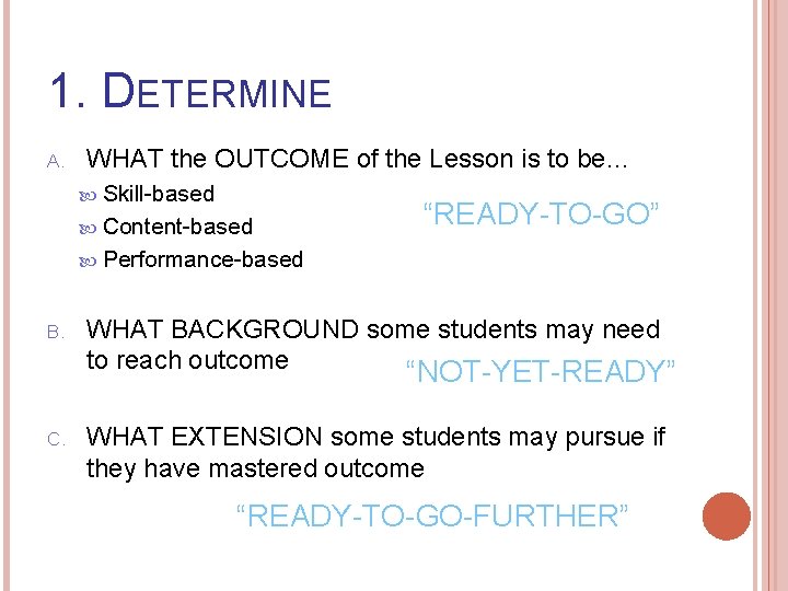 1. DETERMINE A. WHAT the OUTCOME of the Lesson is to be… Skill-based Content-based