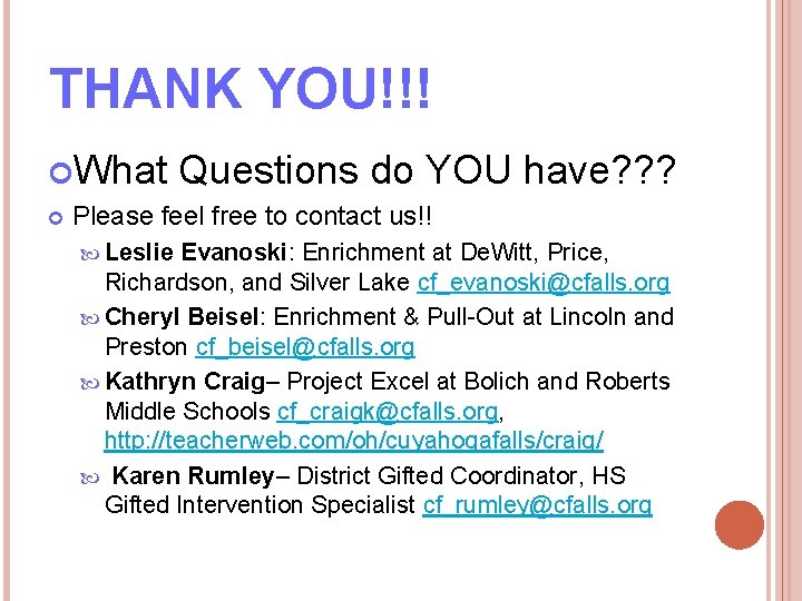 THANK YOU!!! What Questions do YOU have? ? ? Please feel free to contact