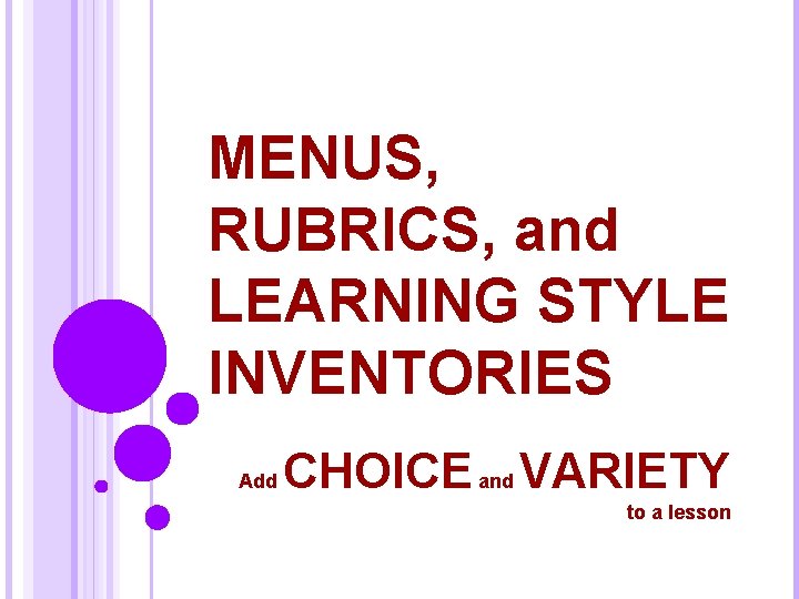MENUS, RUBRICS, and LEARNING STYLE INVENTORIES Add CHOICE and VARIETY to a lesson 