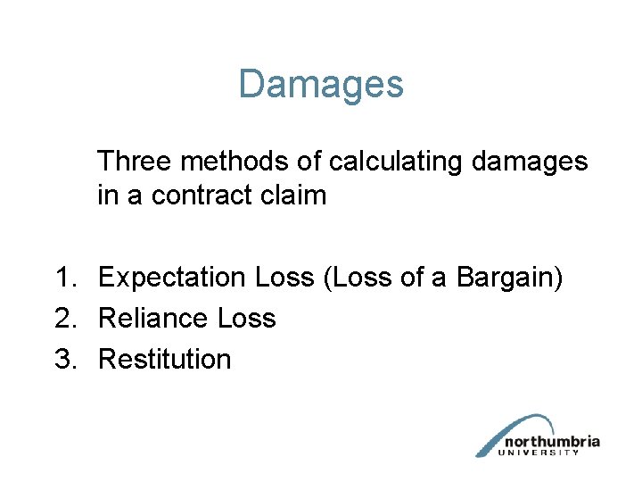 Damages Three methods of calculating damages in a contract claim 1. Expectation Loss (Loss Damages Three methods of calculating damages in a contract claim 1. Expectation Loss (Loss