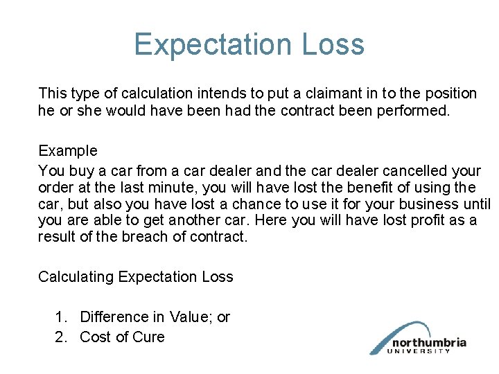 Expectation Loss This type of calculation intends to put a claimant in to the