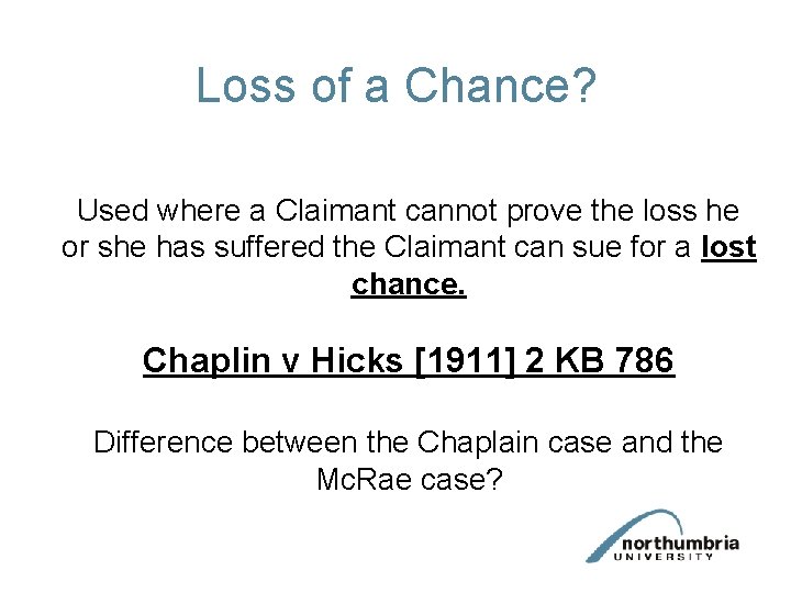 Loss of a Chance? Used where a Claimant cannot prove the loss he or Loss of a Chance? Used where a Claimant cannot prove the loss he or