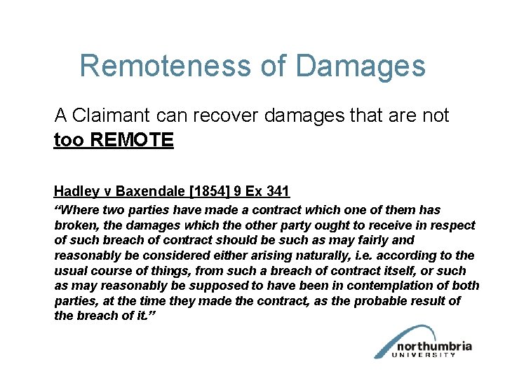 Remoteness of Damages A Claimant can recover damages that are not too REMOTE Hadley