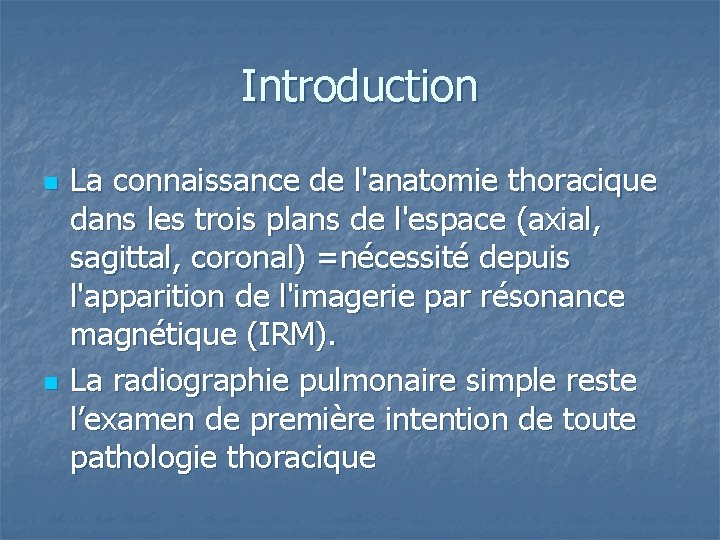 Introduction n n La connaissance de l'anatomie thoracique dans les trois plans de l'espace Introduction n n La connaissance de l'anatomie thoracique dans les trois plans de l'espace