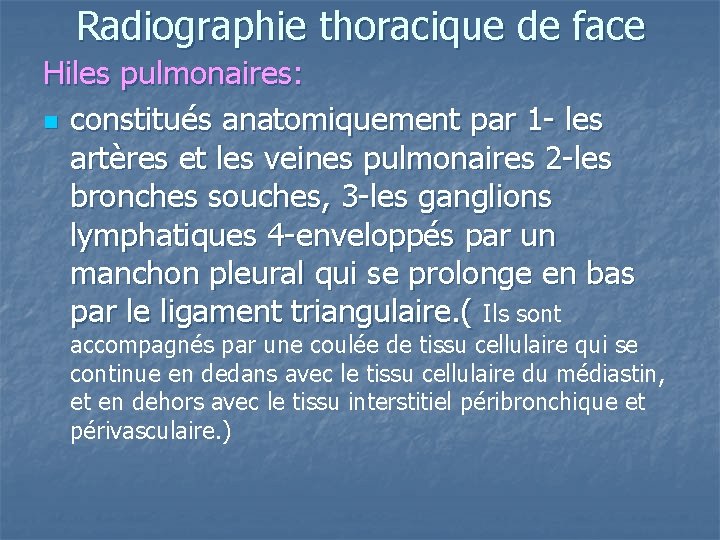 Radiographie thoracique de face Hiles pulmonaires: n constitués anatomiquement par 1 - les artères Radiographie thoracique de face Hiles pulmonaires: n constitués anatomiquement par 1 - les artères