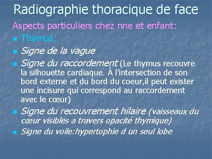 Radiographie thoracique de face Aspects particuliers chez nne et enfant: n Thymus: n Signe Radiographie thoracique de face Aspects particuliers chez nne et enfant: n Thymus: n Signe