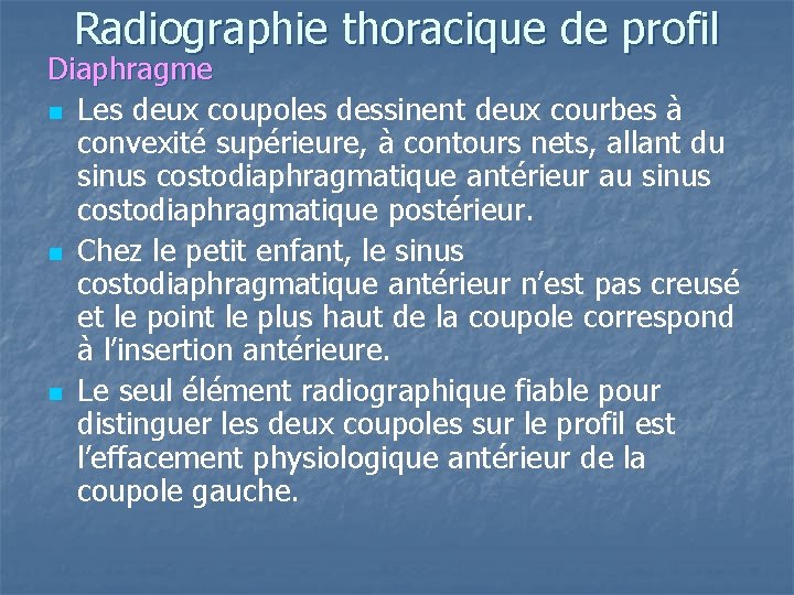 Radiographie thoracique de profil Diaphragme n Les deux coupoles dessinent deux courbes à convexité Radiographie thoracique de profil Diaphragme n Les deux coupoles dessinent deux courbes à convexité