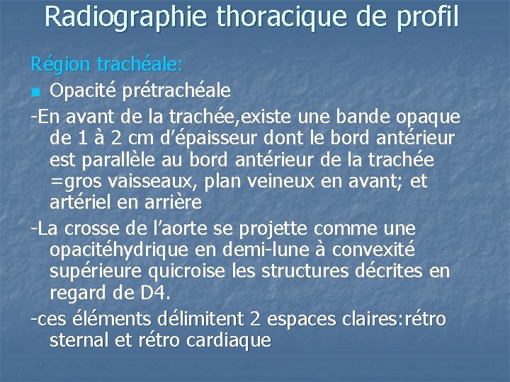 Radiographie thoracique de profil Région trachéale: n Opacité prétrachéale -En avant de la trachée, Radiographie thoracique de profil Région trachéale: n Opacité prétrachéale -En avant de la trachée,
