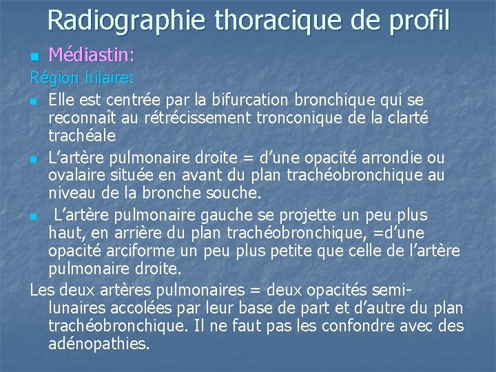 Radiographie thoracique de profil n Médiastin: Région hilaire: n Elle est centrée par la Radiographie thoracique de profil n Médiastin: Région hilaire: n Elle est centrée par la