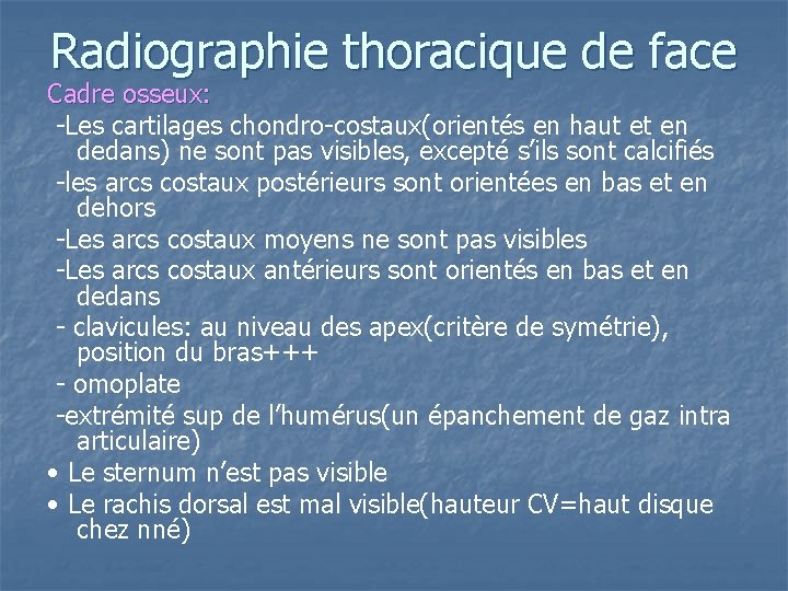 Radiographie thoracique de face Cadre osseux: -Les cartilages chondro-costaux(orientés en haut et en dedans) Radiographie thoracique de face Cadre osseux: -Les cartilages chondro-costaux(orientés en haut et en dedans)