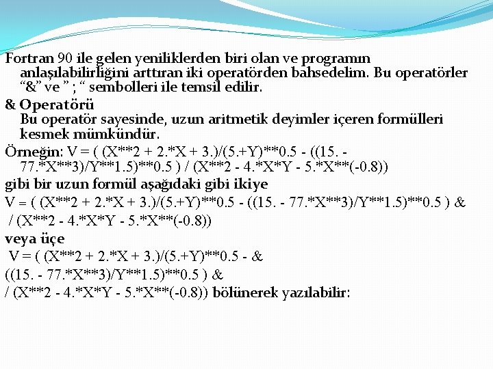 Fortran 90 ile gelen yeniliklerden biri olan ve programın anlaşılabilirliğini arttıran iki operatörden bahsedelim.