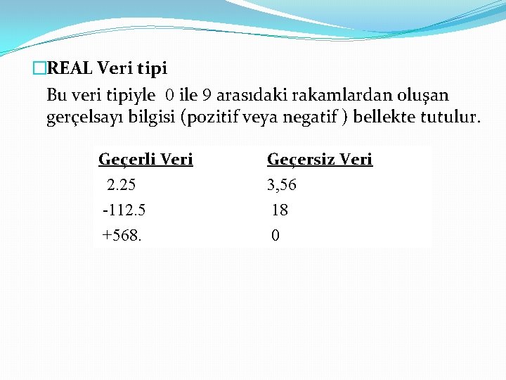 �REAL Veri tipi Bu veri tipiyle 0 ile 9 arasıdaki rakamlardan oluşan gerçelsayı bilgisi