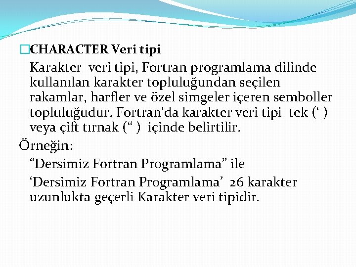 �CHARACTER Veri tipi Karakter veri tipi, Fortran programlama dilinde kullanılan karakter topluluğundan seçilen rakamlar,