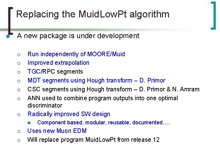 Replacing the Muid. Low. Pt algorithm n A new package is under development ¡