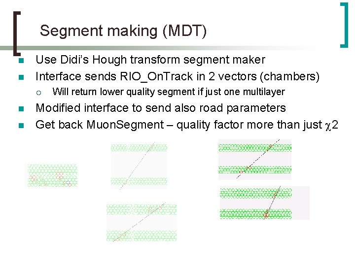 Segment making (MDT) n n Use Didi’s Hough transform segment maker Interface sends RIO_On.