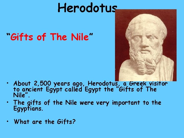 Herodotus “Gifts of The Nile” • About 2, 500 years ago, Herodotus, a Greek Herodotus “Gifts of The Nile” • About 2, 500 years ago, Herodotus, a Greek