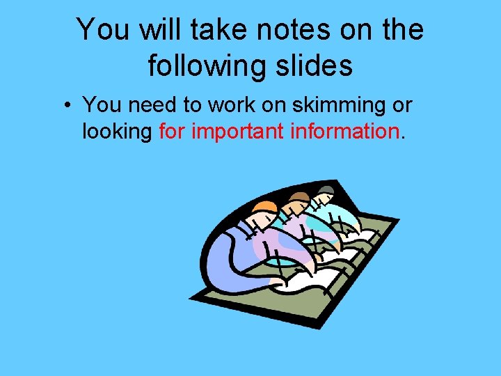 You will take notes on the following slides • You need to work on You will take notes on the following slides • You need to work on
