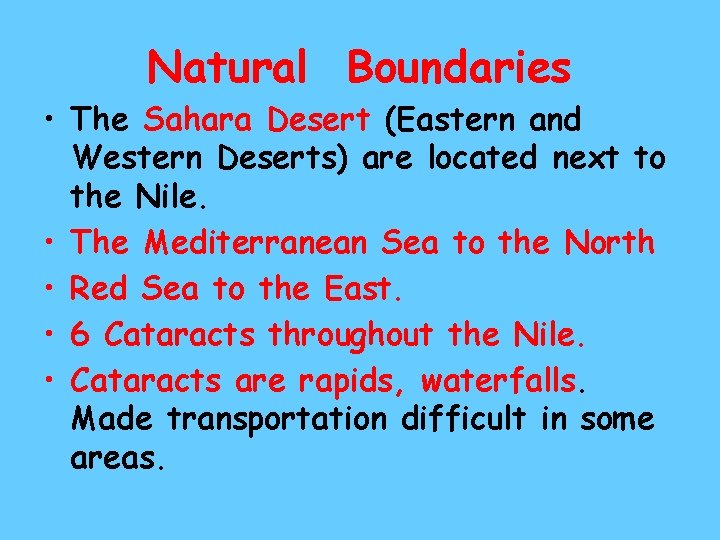 Natural Boundaries • The Sahara Desert (Eastern and Western Deserts) are located next to Natural Boundaries • The Sahara Desert (Eastern and Western Deserts) are located next to