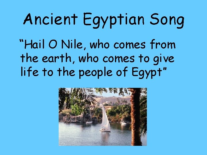 Ancient Egyptian Song “Hail O Nile, who comes from the earth, who comes to Ancient Egyptian Song “Hail O Nile, who comes from the earth, who comes to