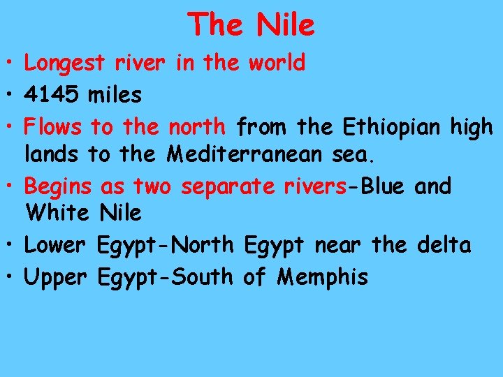 The Nile • Longest river in the world • 4145 miles • Flows to The Nile • Longest river in the world • 4145 miles • Flows to