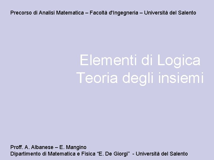 Precorso di Analisi Matematica – Facoltà d'Ingegneria – Università del Salento Elementi di Logica