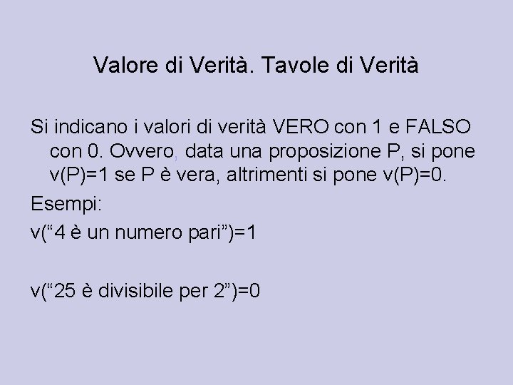 Valore di Verità. Tavole di Verità Si indicano i valori di verità VERO con