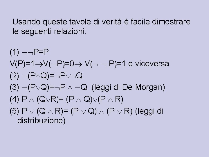 Usando queste tavole di verità è facile dimostrare le seguenti relazioni: (1) P=P V(P)=1