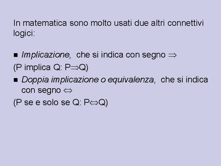 In matematica sono molto usati due altri connettivi logici: Implicazione, che si indica con
