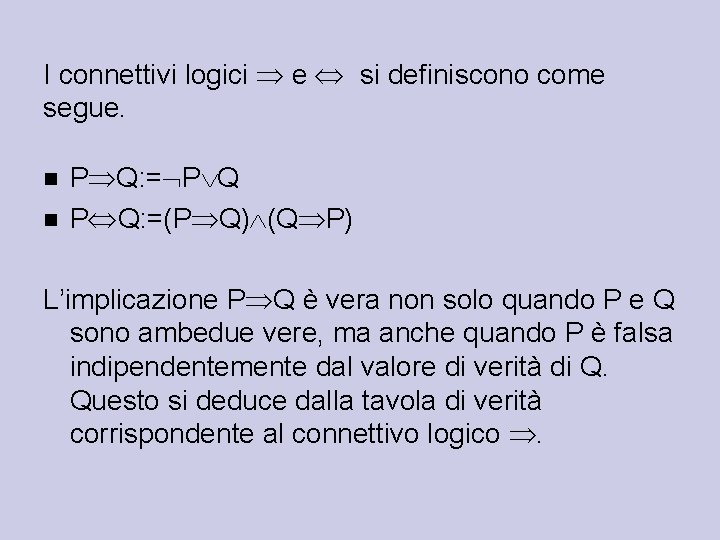 I connettivi logici e si definiscono come segue. P Q: =(P Q) (Q P)