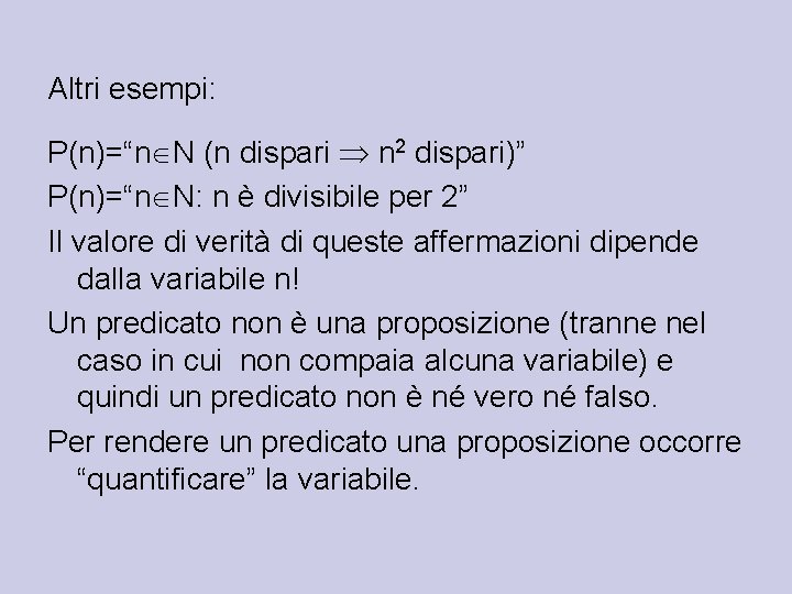 Altri esempi: P(n)=“n N (n dispari n 2 dispari)” P(n)=“n N: n è divisibile