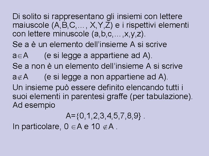 Di solito si rappresentano gli insiemi con lettere maiuscole (A, B, C, …, X,