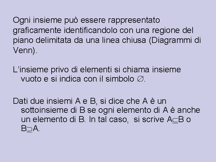 Ogni insieme può essere rappresentato graficamente identificandolo con una regione del piano delimitata da