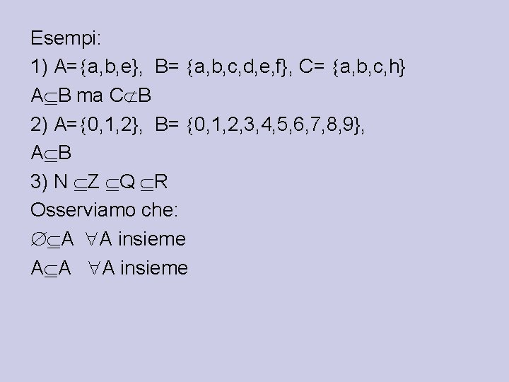 Esempi: 1) A= a, b, e}, B= a, b, c, d, e, f}, C=