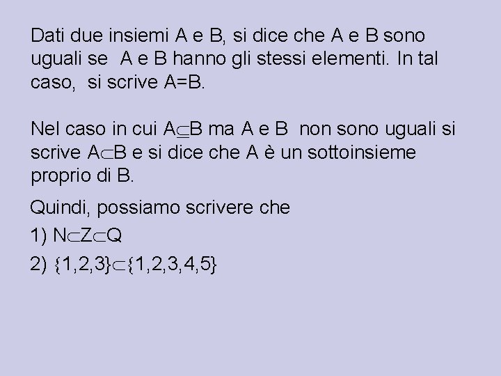 Dati due insiemi A e B, si dice che A e B sono uguali