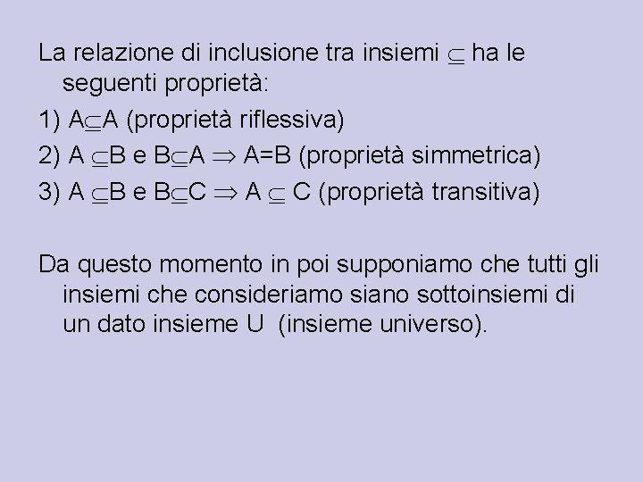 La relazione di inclusione tra insiemi ha le seguenti proprietà: 1) A A (proprietà