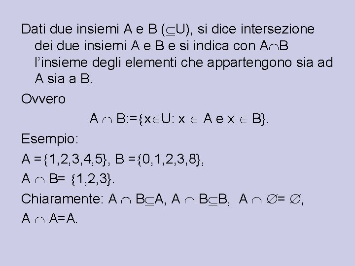 Dati due insiemi A e B ( U), si dice intersezione dei due insiemi Dati due insiemi A e B ( U), si dice intersezione dei due insiemi