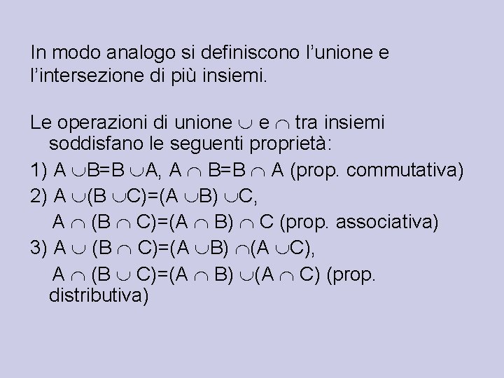 In modo analogo si definiscono l’unione e l’intersezione di più insiemi. Le operazioni di