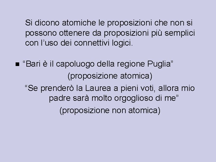 Si dicono atomiche le proposizioni che non si possono ottenere da proposizioni più semplici