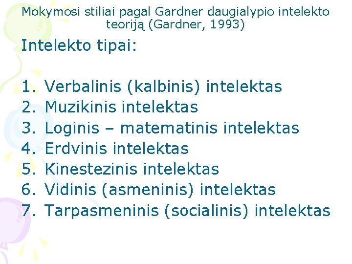 Mokymosi stiliai pagal Gardner daugialypio intelekto teoriją (Gardner, 1993) Intelekto tipai: 1. 2. 3.