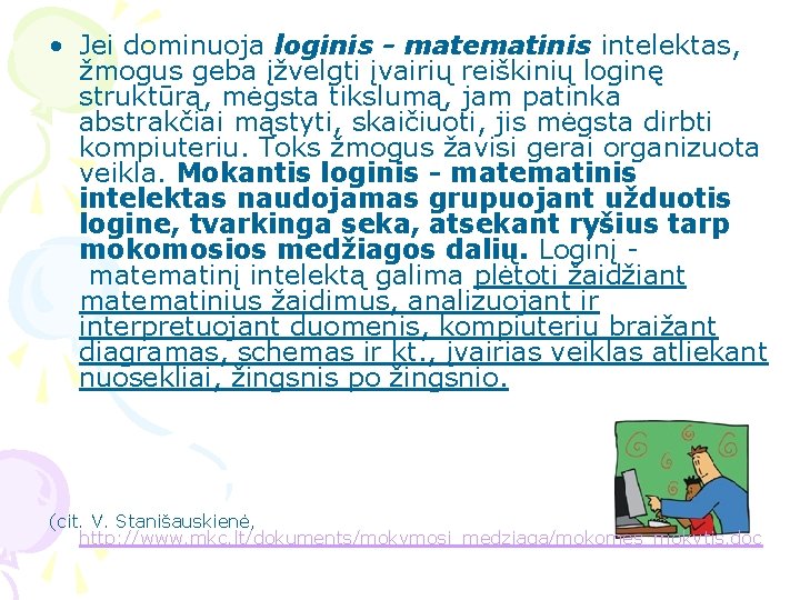  • Jei dominuoja loginis - matematinis intelektas, žmogus geba įžvelgti įvairių reiškinių loginę