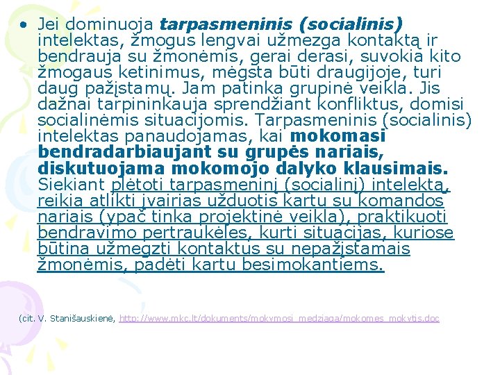  • Jei dominuoja tarpasmeninis (socialinis) intelektas, žmogus lengvai užmezga kontaktą ir bendrauja su