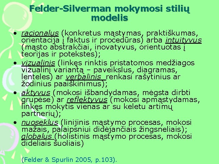 Felder-Silverman mokymosi stilių modelis • racionalus (konkretus mąstymas, praktiškumas, orientacija į faktus ir procedūras)